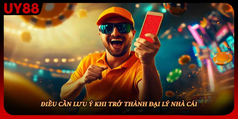 Điều cần lưu ý khi trở thành đại lý nhà cái
