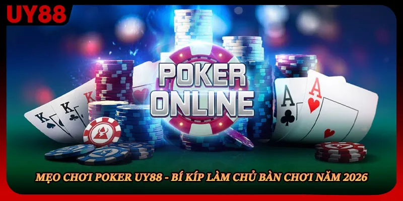 Mẹo Chơi Poker Uy88 - Bí Kíp Làm Chủ Bàn Chơi Năm 2026