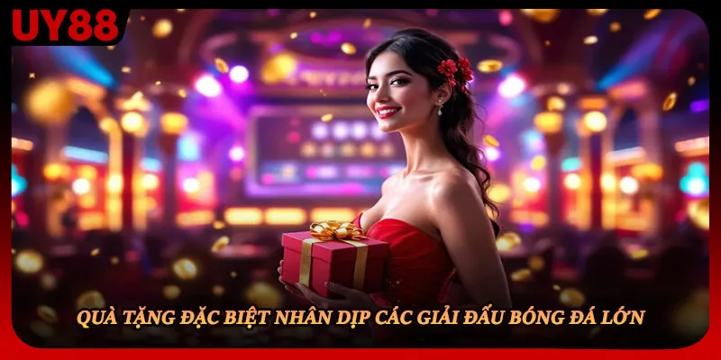 Quà tặng đặc biệt nhân dịp các giải đấu bóng đá lớn