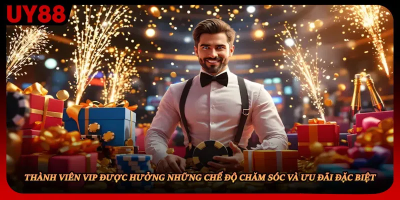 Thành viên VIP được hưởng những chế độ chăm sóc và ưu đãi đặc biệt